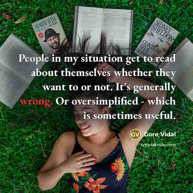 “People in my situation get to read about themselves whether…” quote by Gore Vidal
