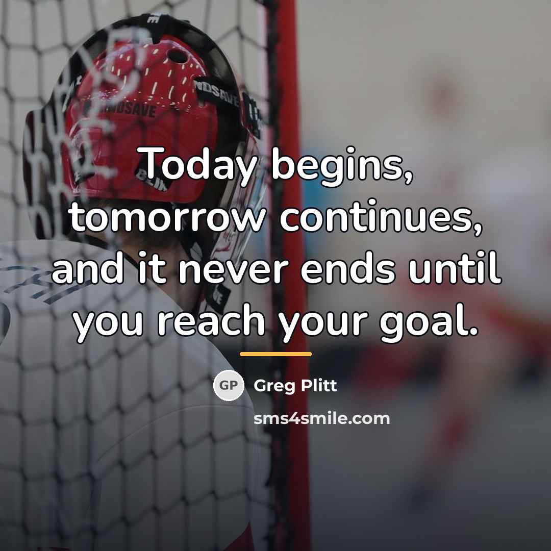 “Today begins, tomorrow continues, and it never ends until you…” quote by Greg Plitt