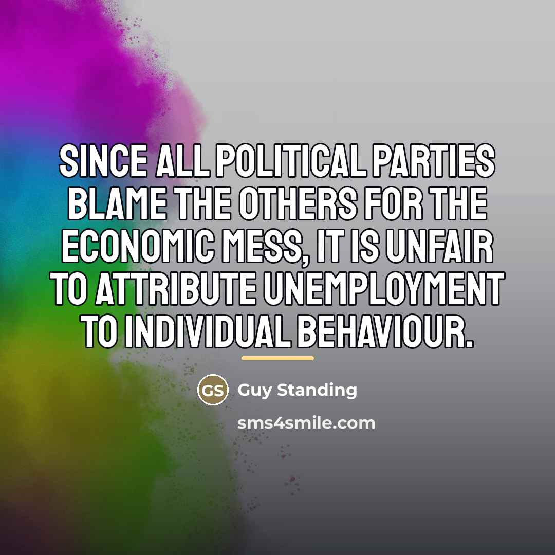 “Since all political parties blame the others for the economic…” quote by Guy Standing