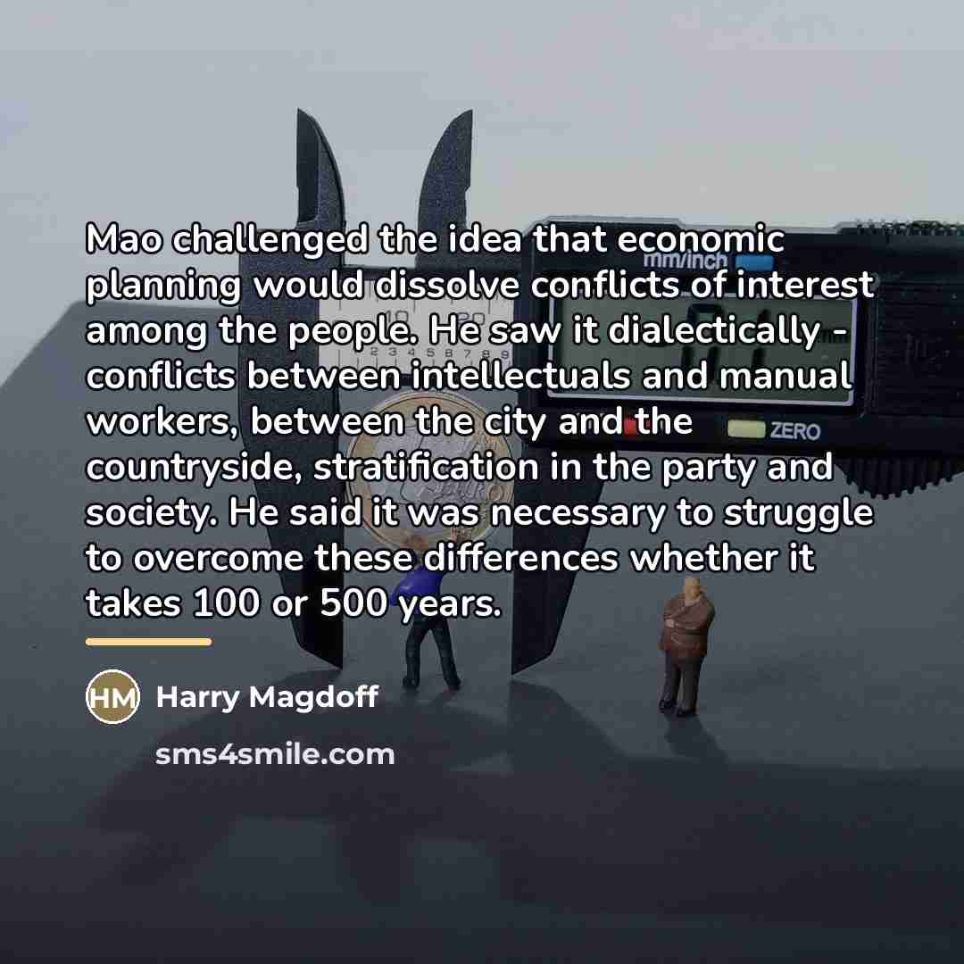 “Mao challenged the idea that economic planning would dissolve conflicts…” quote by Harry Magdoff