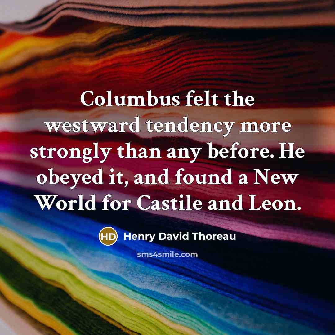 “Columbus felt the westward tendency more strongly than any before.…” quote by Henry David Thoreau
