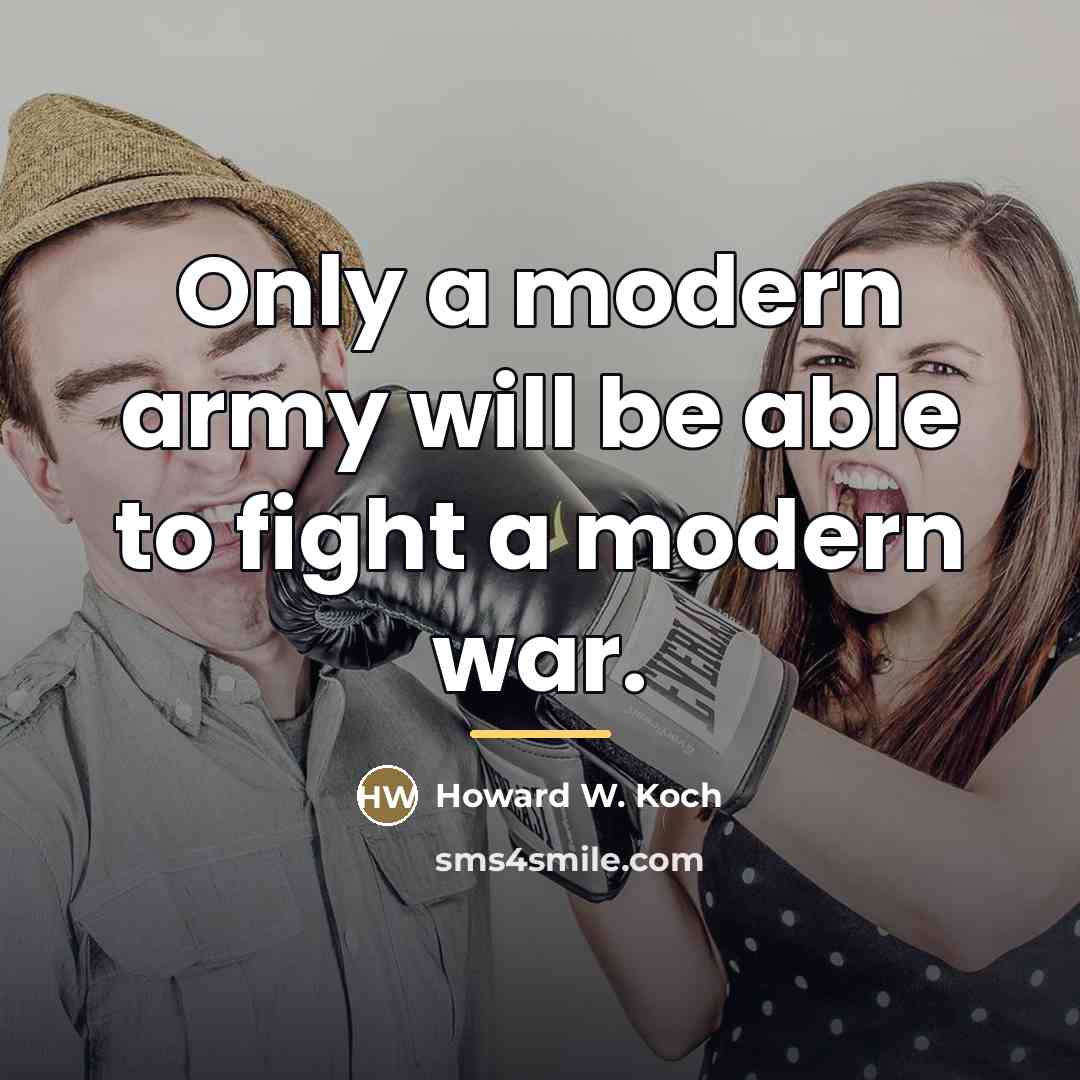 “Only a modern army will be able to fight a…” quote by Howard W. Koch
