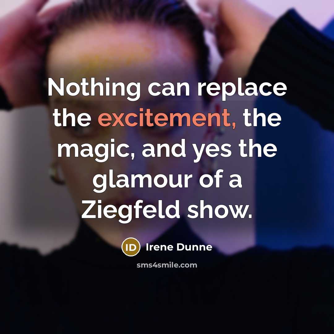 “Nothing can replace the excitement, the magic, and yes the…” quote by Irene Dunne