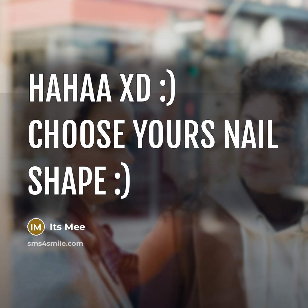 “Hahaa xd :) choose yours nail shape :)…” quote by Its Mee