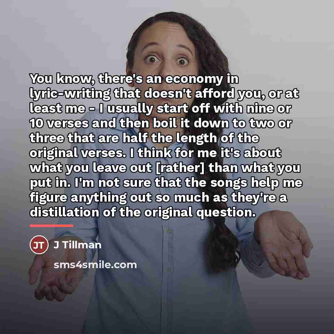 “You know, there's an economy in lyric-writing that doesn't afford…” quote by J Tillman