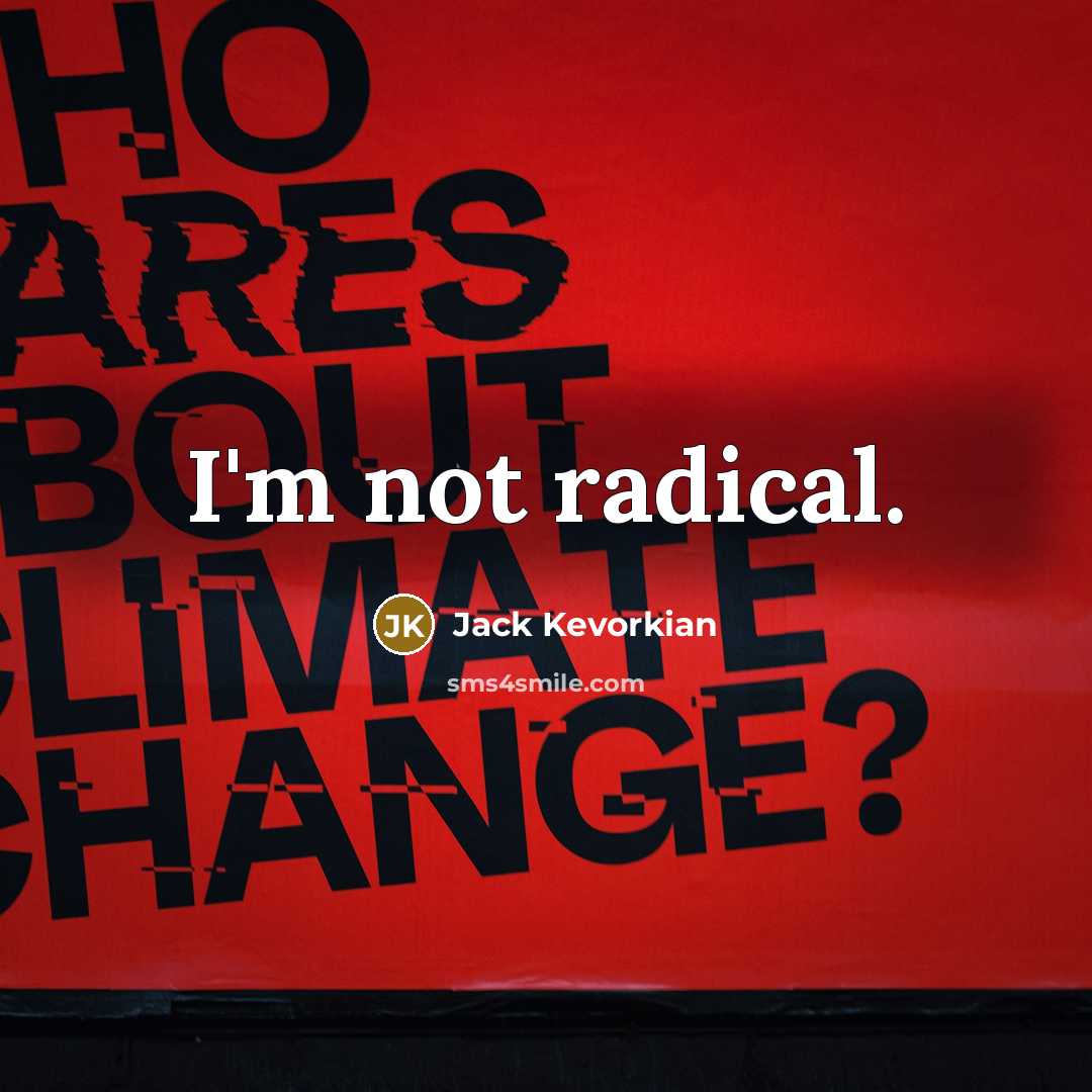 “I'm not radical.…” quote by Jack Kevorkian
