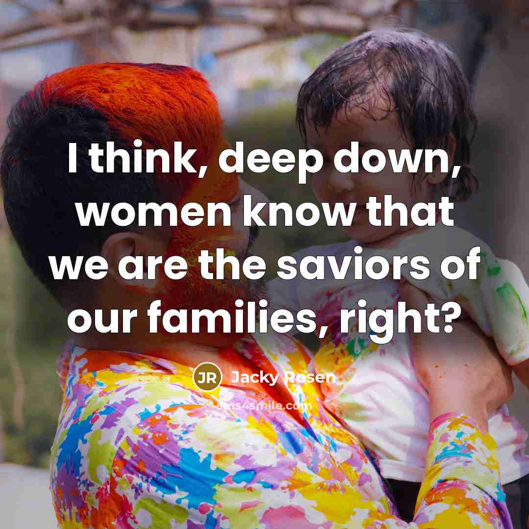 “I think, deep down, women know that we are the…” quote by Jacky Rosen
