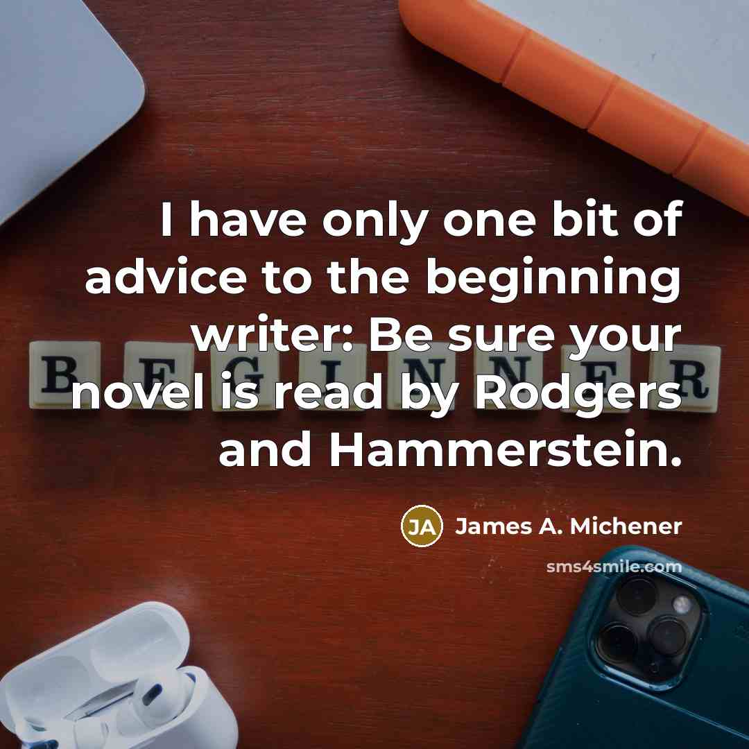 “I have only one bit of advice to the beginning…” quote by James A. Michener