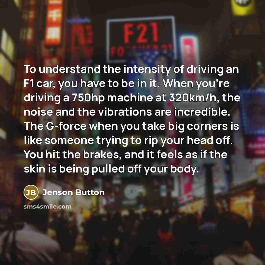 “To understand the intensity of driving an F1 car, you…” quote by Jenson Button
