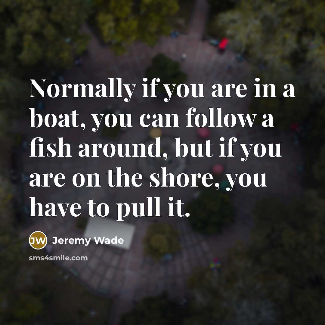 “Normally if you are in a boat, you can follow…” quote by Jeremy Wade
