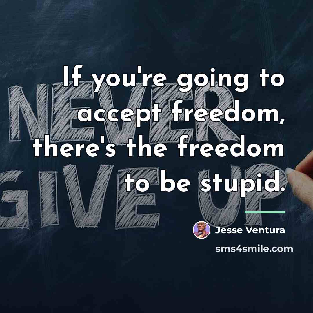 “If you're going to accept freedom, there's the freedom to…” quote by Jesse Ventura