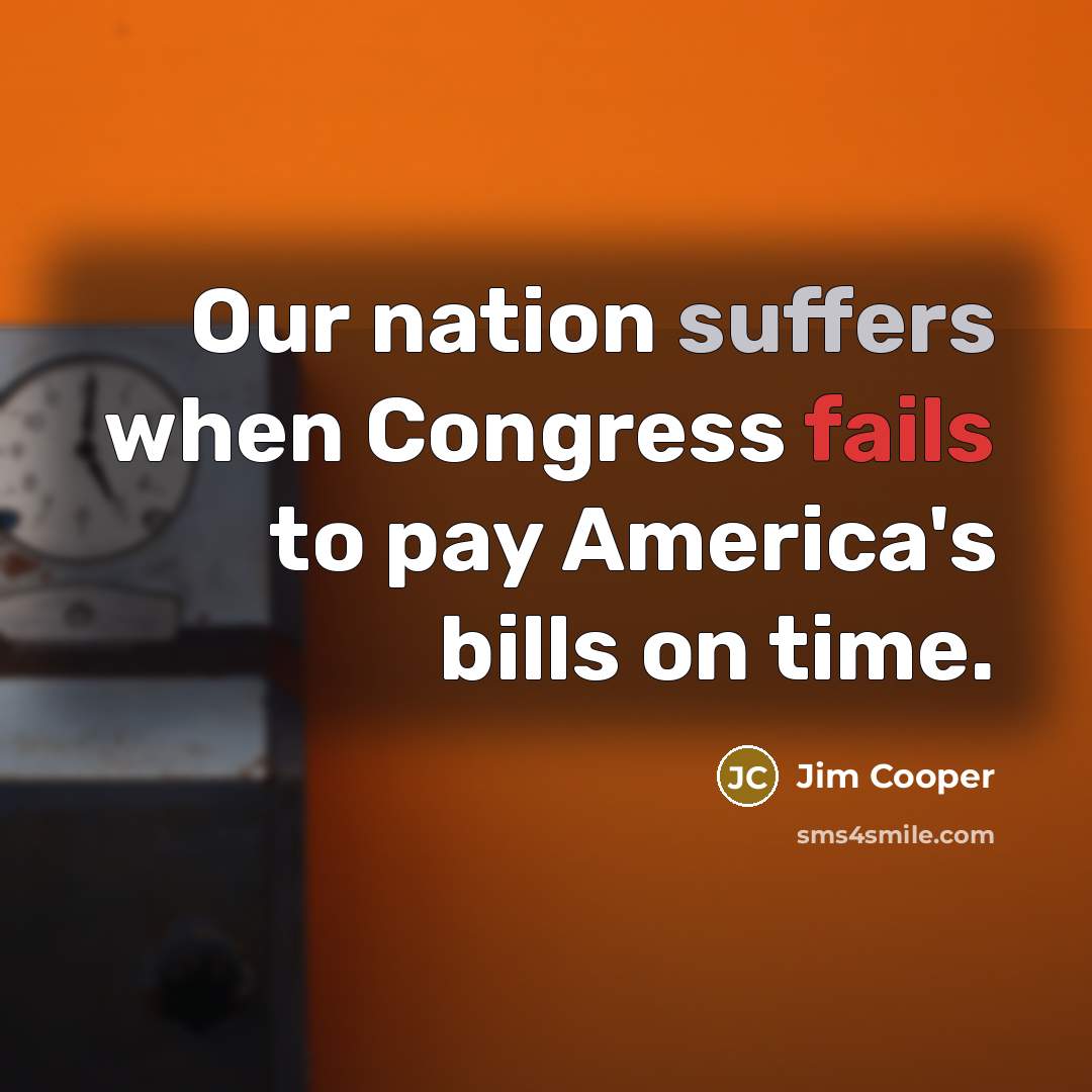 “Our nation suffers when Congress fails to pay America's bills…” quote by Jim Cooper