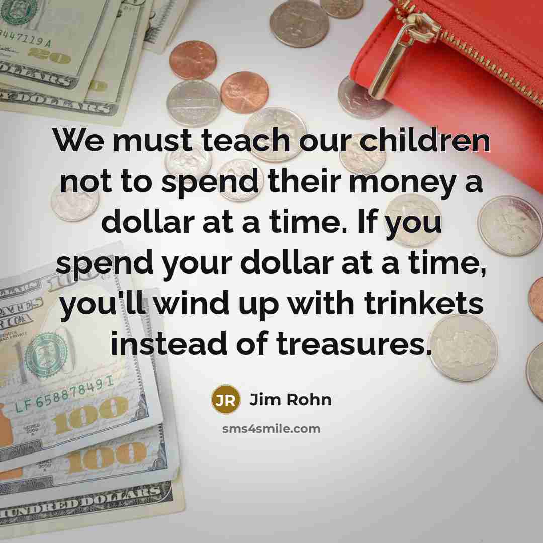 “We must teach our children not to spend their money…” quote by Jim Rohn