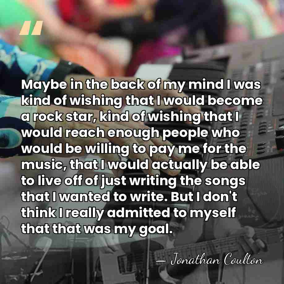 Maybe in the back of my mind I was kind of wishing&hellip; - Jonathan Coulton