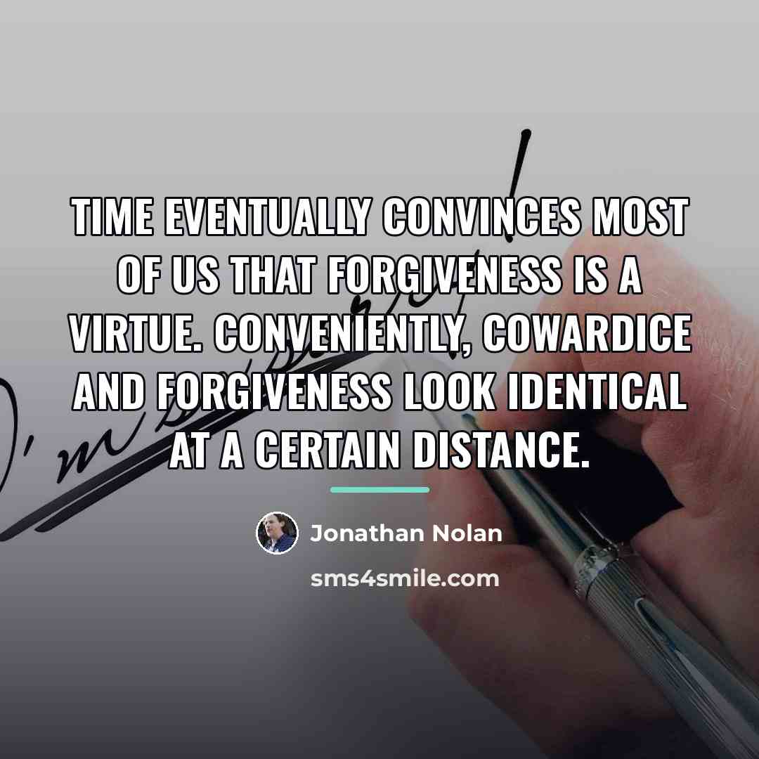 “Time eventually convinces most of us that forgiveness is a…” quote by Jonathan Nolan