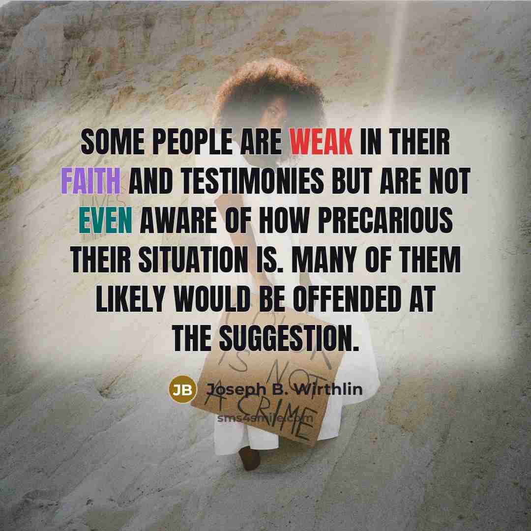 “Some people are weak in their faith and testimonies but…” quote by Joseph B. Wirthlin