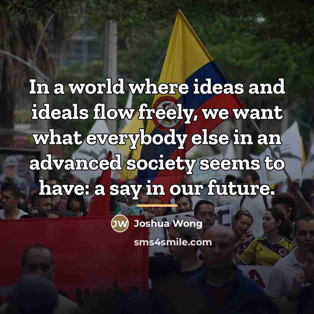 “In a world where ideas and ideals flow freely, we…” quote by Joshua Wong