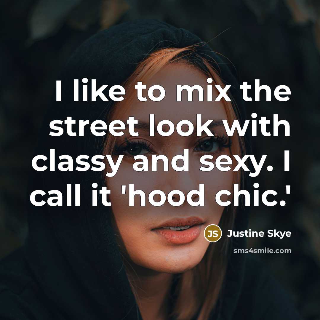 “I like to mix the street look with classy and…” quote by Justine Skye