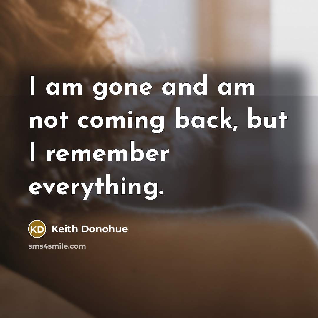 “I am gone and am not coming back, but I…” quote by Keith Donohue