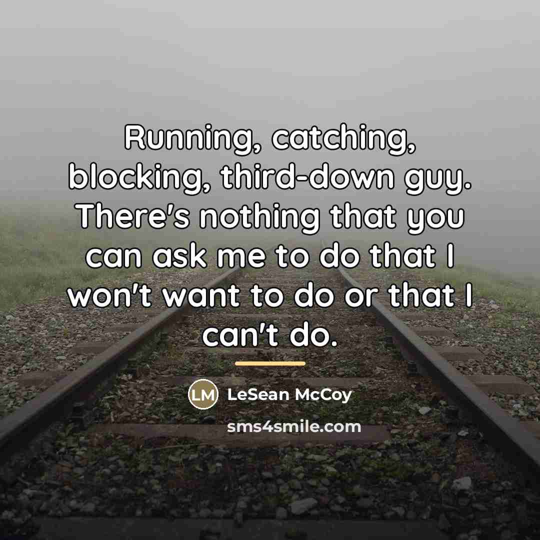 “Running, catching, blocking, third-down guy. There's nothing that you can…” quote by LeSean McCoy