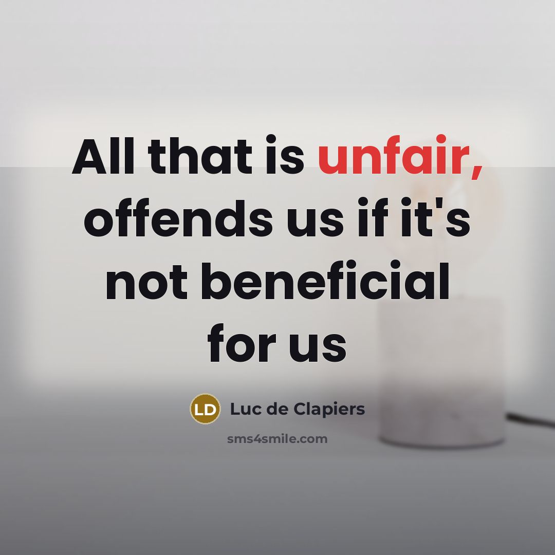 “All that is unfair, offends us if it's not beneficial…” quote by Luc de Clapiers