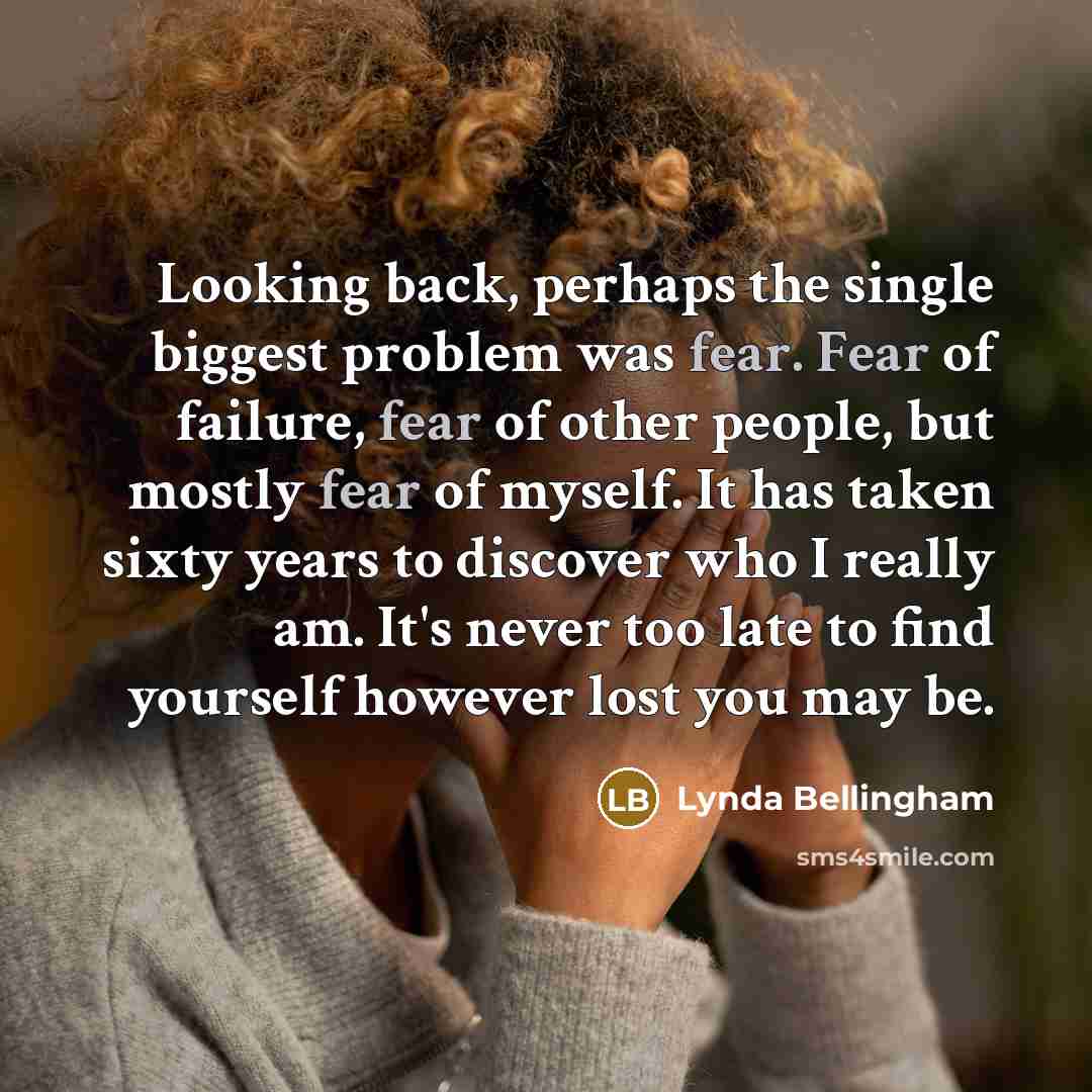 “Looking back, perhaps the single biggest problem was fear. Fear…” quote by Lynda Bellingham