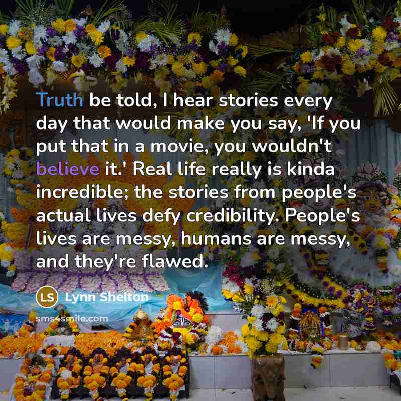 “Truth be told, I hear stories every day that would…” quote by Lynn Shelton