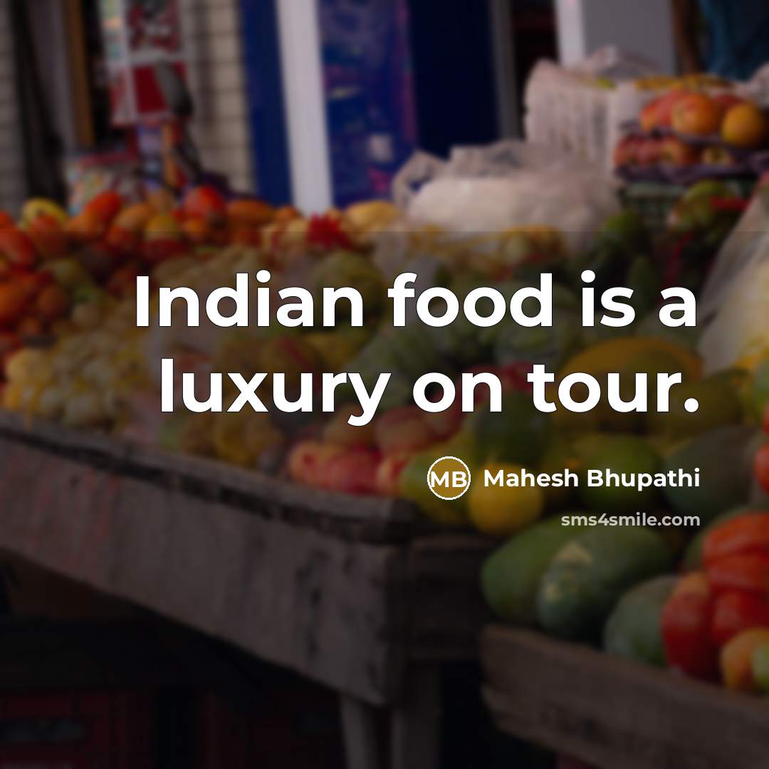 “Indian food is a luxury on tour.…” quote by Mahesh Bhupathi