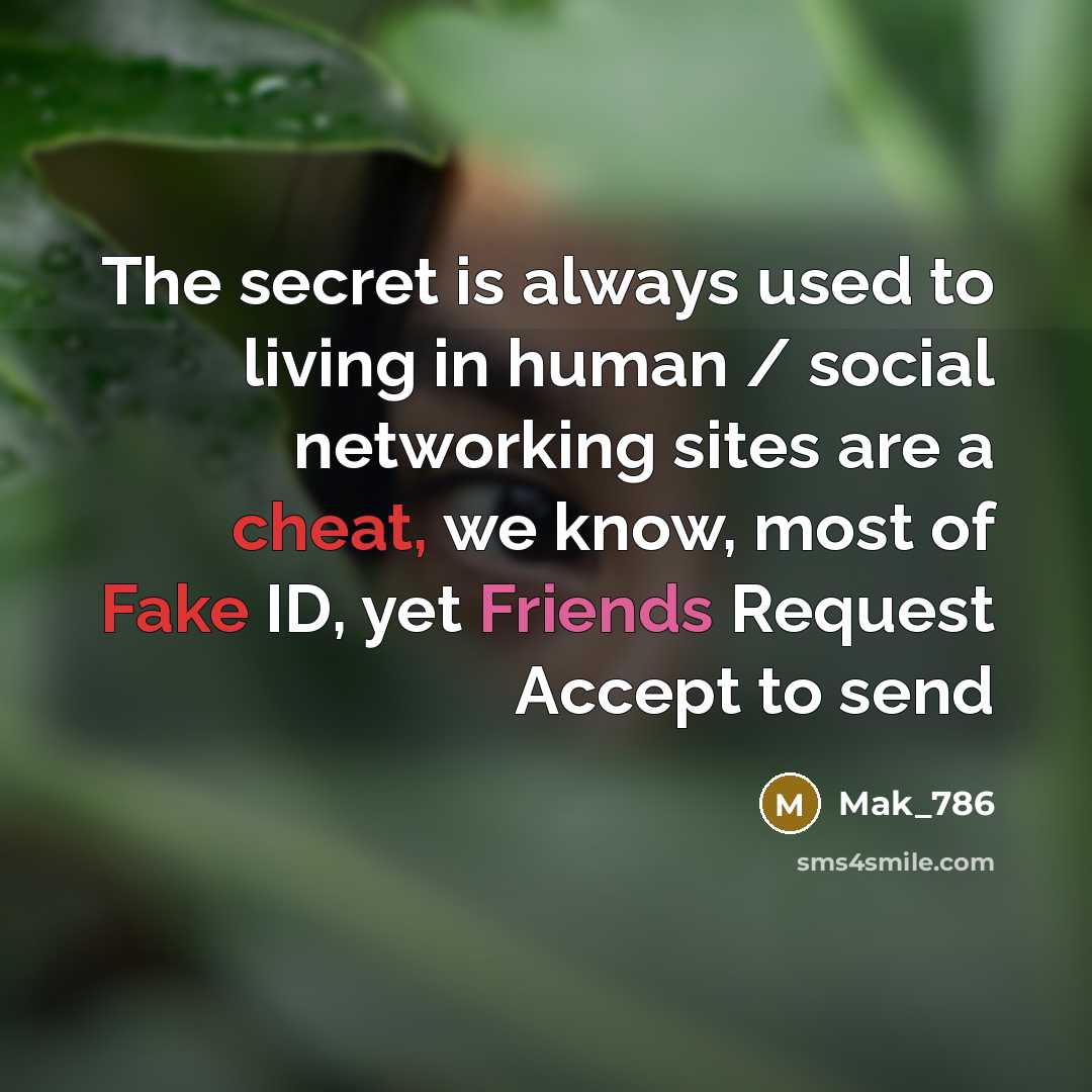“The secret is always used to living in human / social networking sites are a cheat, we know, most of Fake ID, yet Friends Request Accept to send” quote by Mak_786