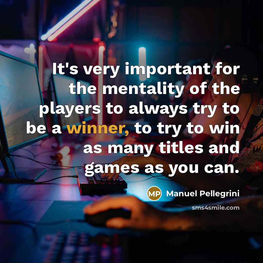 “It's very important for the mentality of the players to…” quote by Manuel Pellegrini