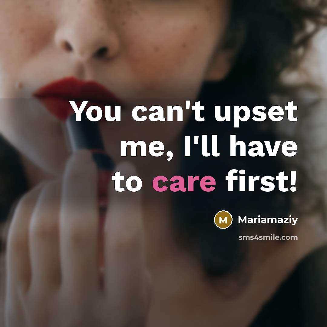 “You can't upset me, I'll have to care first!” quote by Mariamaziy