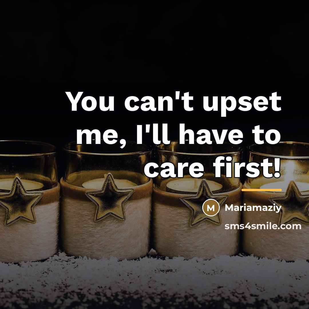 “You can't upset me, I'll have to care first!…” quote by Mariamaziy