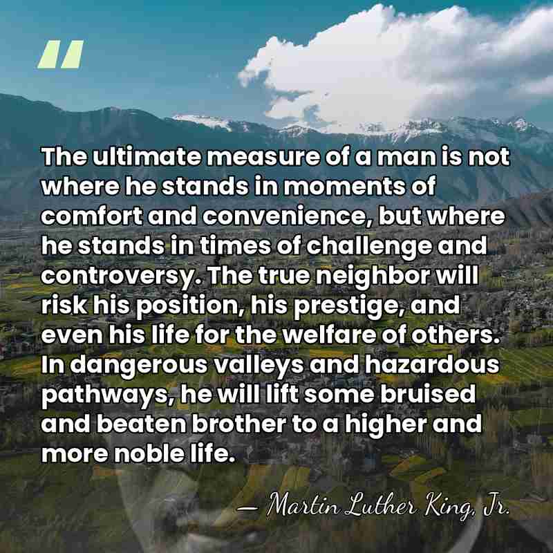 The ultimate measure of a man is not where he stands in&hellip; - Martin Luther King, Jr.