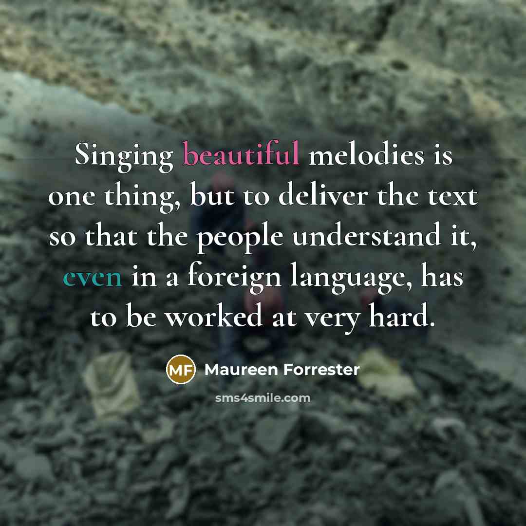 “Singing beautiful melodies is one thing, but to deliver the…” quote by Maureen Forrester