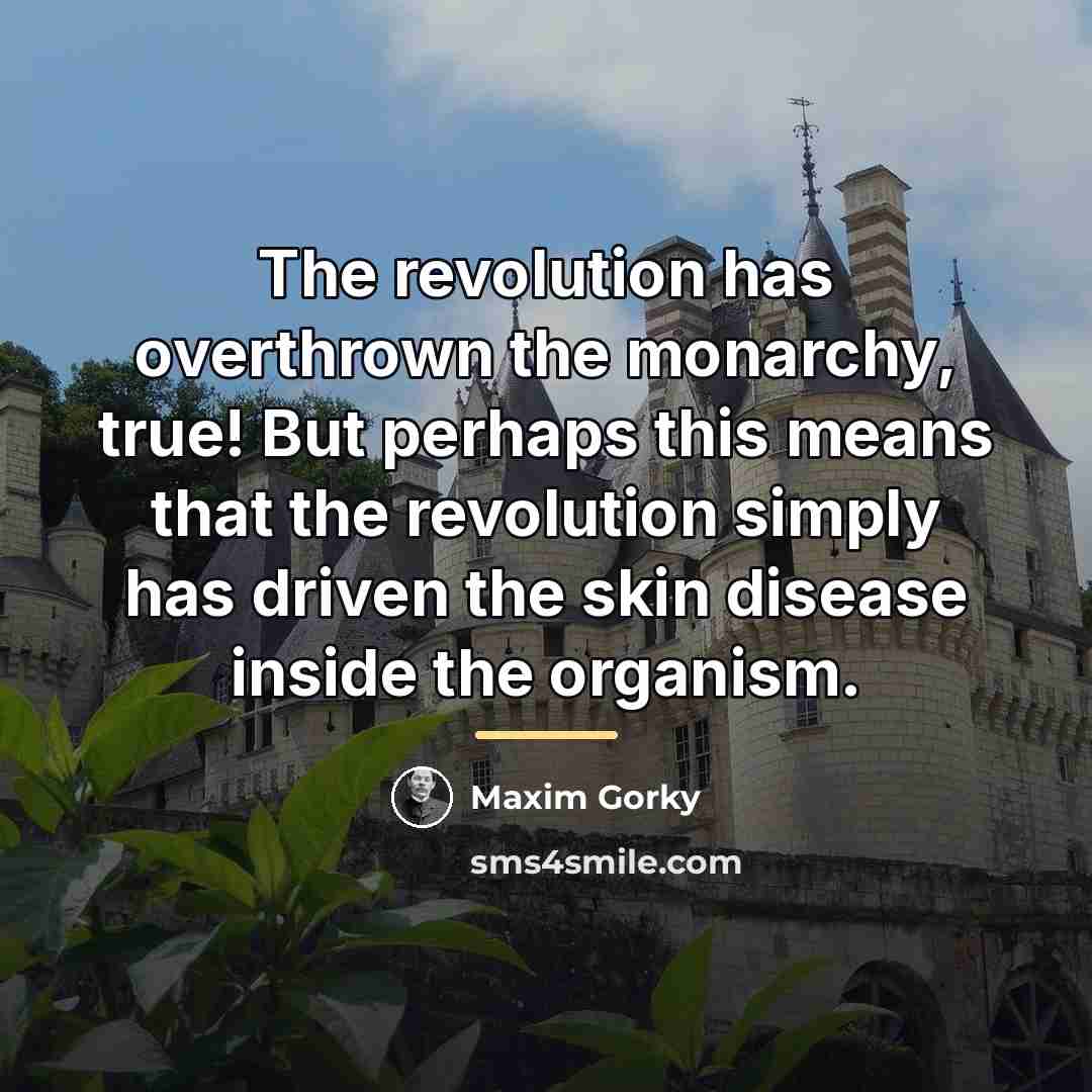 “The revolution has overthrown the monarchy, true! But perhaps this…” quote by Maxim Gorky