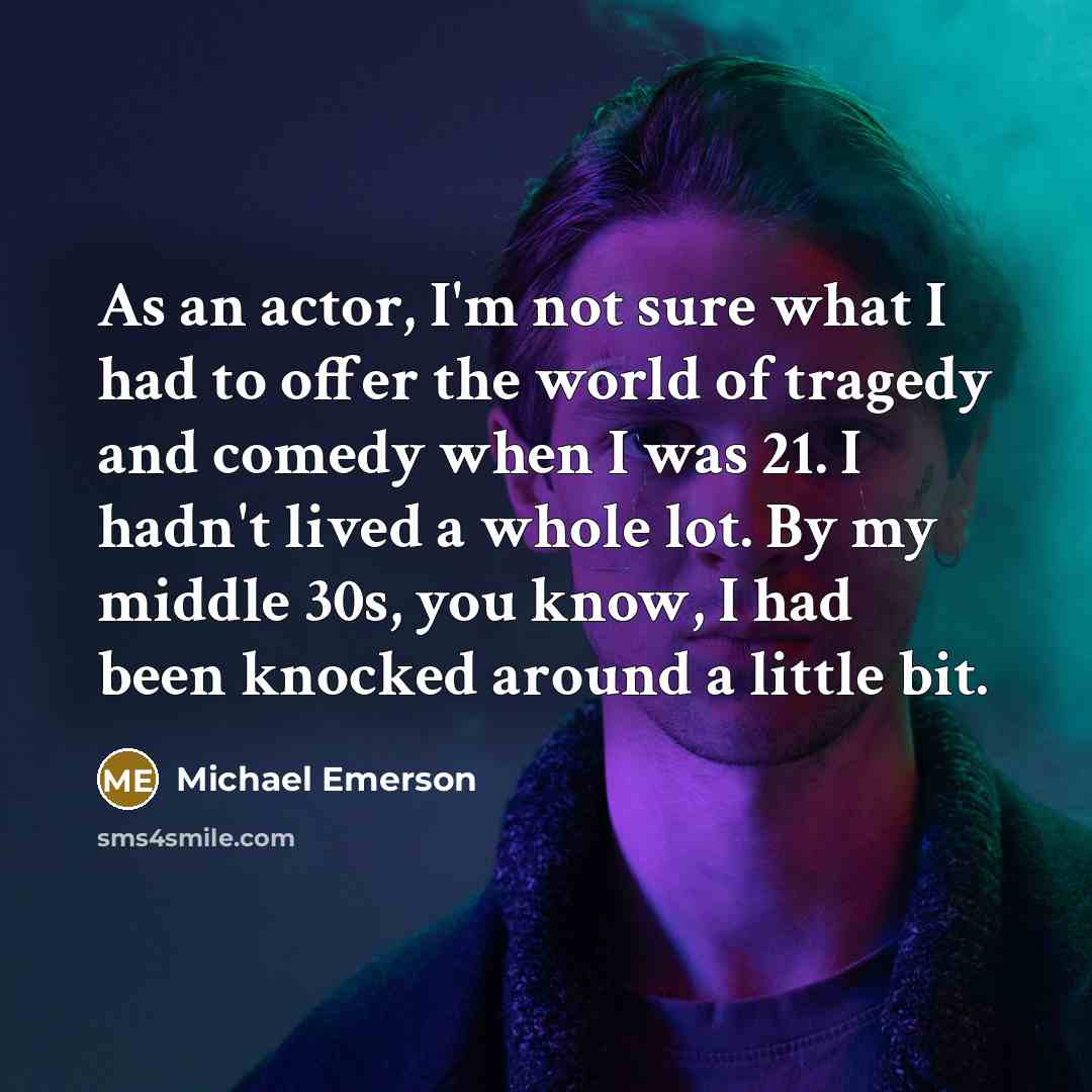 “As an actor, I'm not sure what I had to…” quote by Michael Emerson