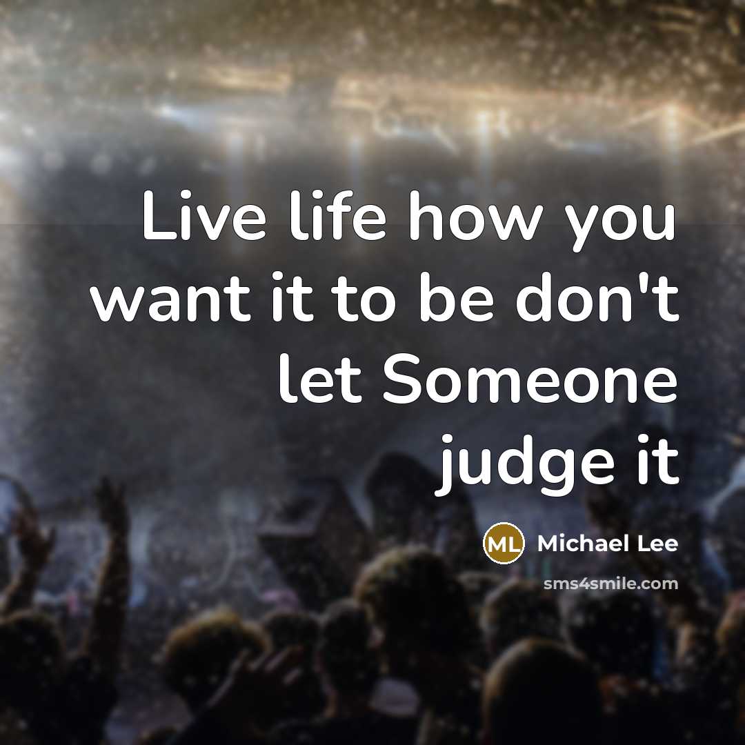 “Live life how you want it to be don't let…” quote by Michael Lee
