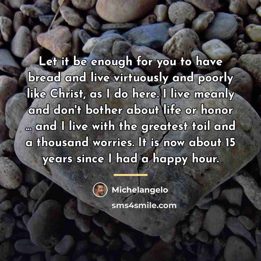 “Let it be enough for you to have bread and…” quote by Michelangelo