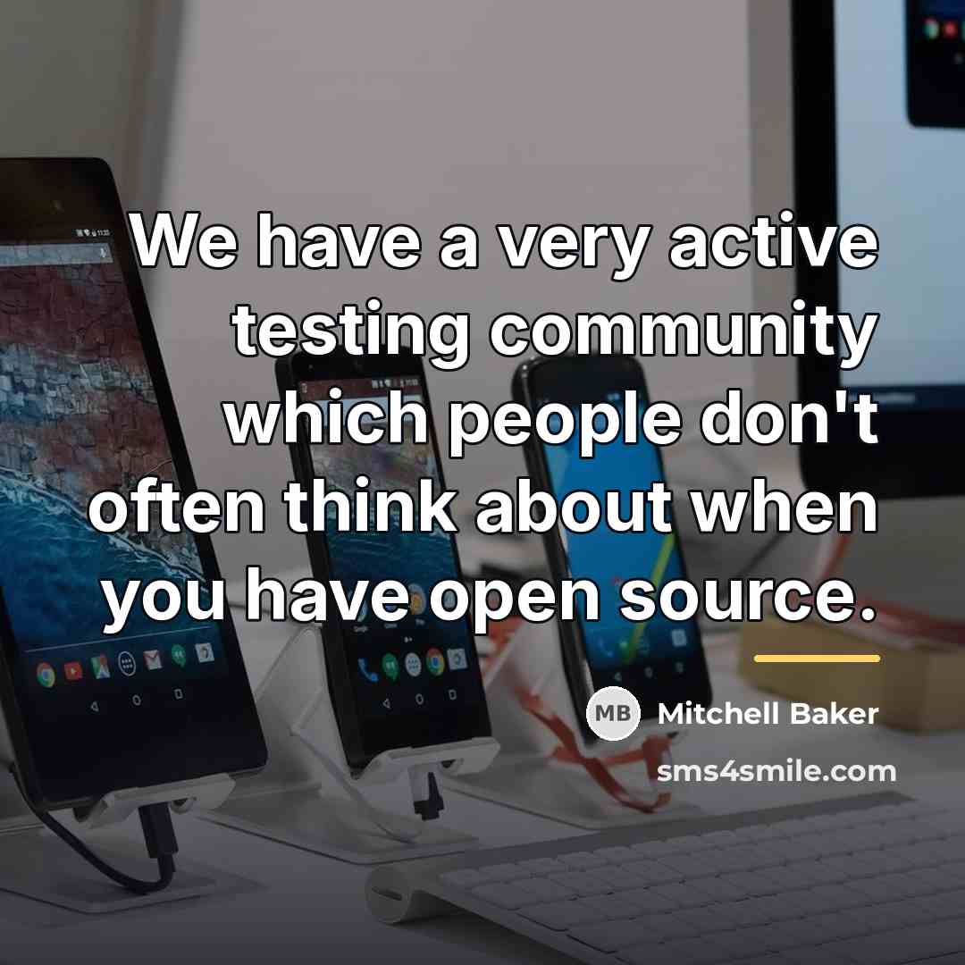“We have a very active testing community which people don't…” quote by Mitchell Baker