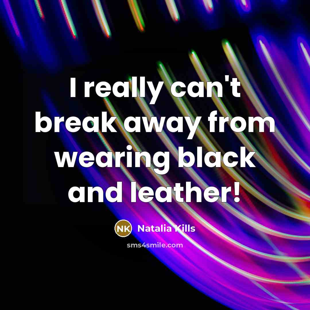 “I really can't break away from wearing black and leather!…” quote by Natalia Kills