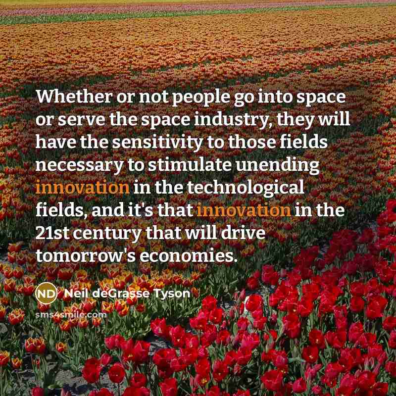 “Whether or not people go into space or serve the…” quote by Neil deGrasse Tyson