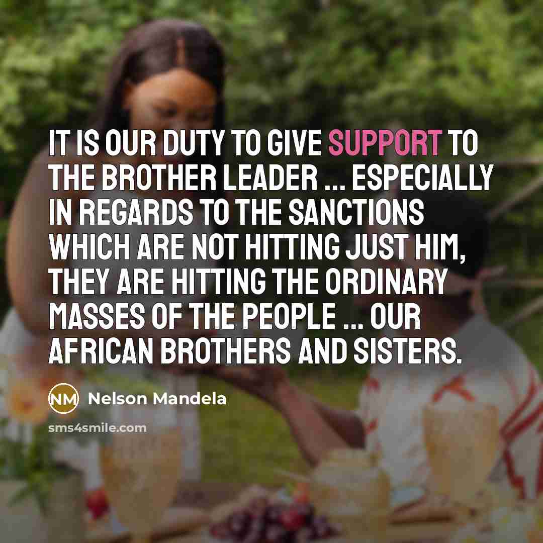 “It is our duty to give support to the brother…” quote by Nelson Mandela