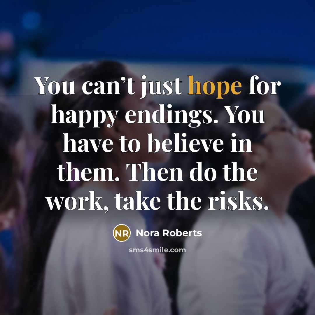 “You can’t just hope for happy endings. You have to…” quote by Nora Roberts
