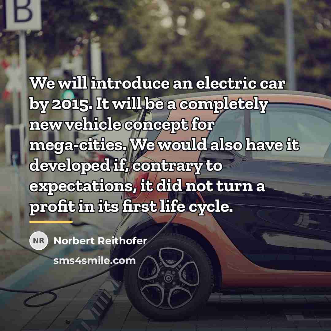 “We will introduce an electric car by 2015. It will…” quote by Norbert Reithofer