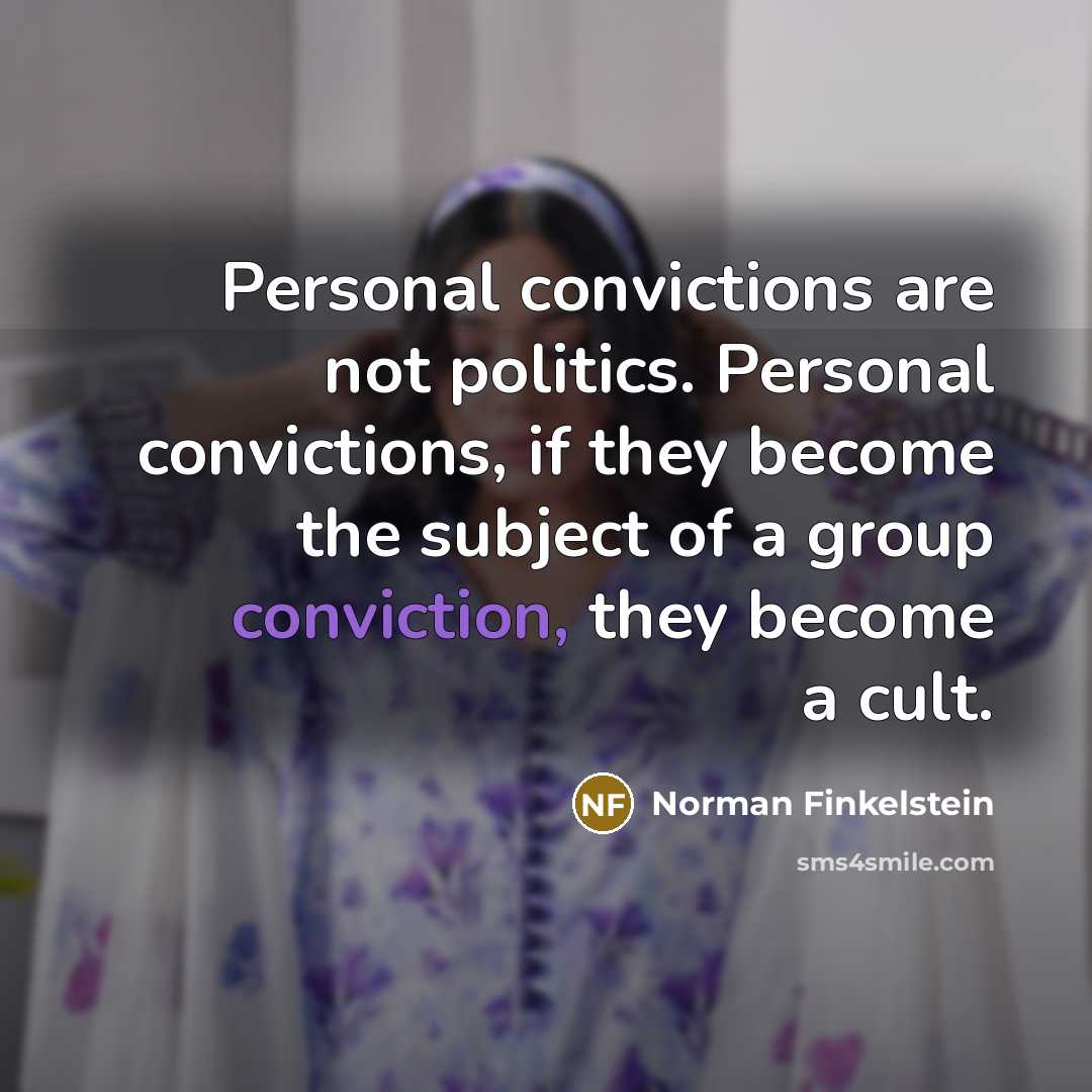 “Personal convictions are not politics. Personal convictions, if they become…” quote by Norman Finkelstein