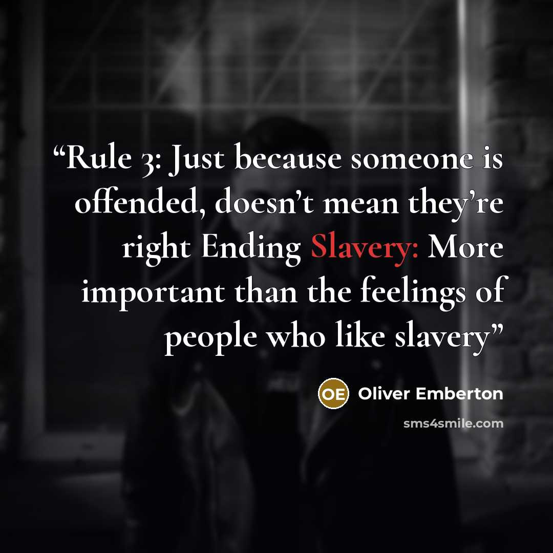 “Rule 3: Just because someone is offended, doesn’t mean they’re right Ending Slavery: More important than the feelings of people who like slavery” quote by Oliver Emberton