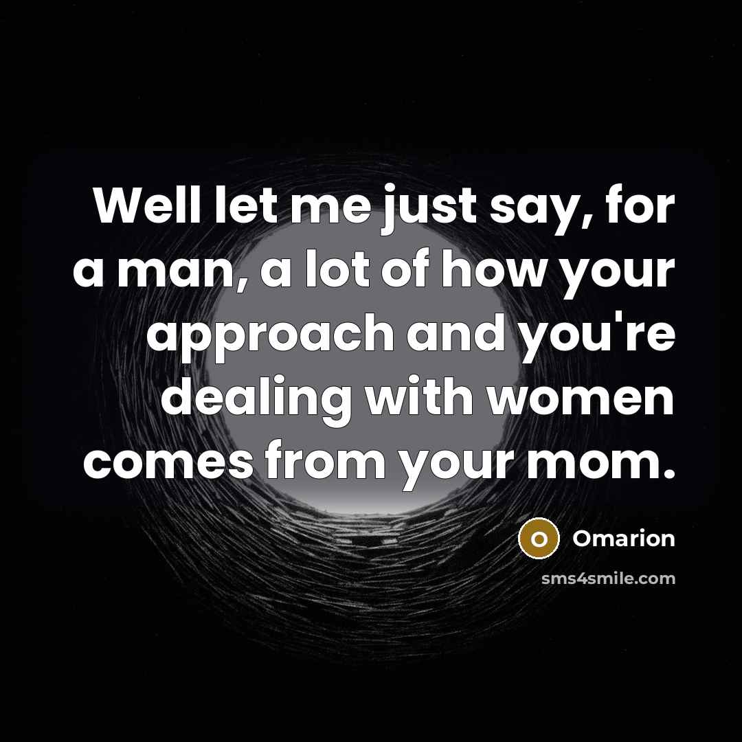 “Well let me just say, for a man, a lot…” quote by Omarion