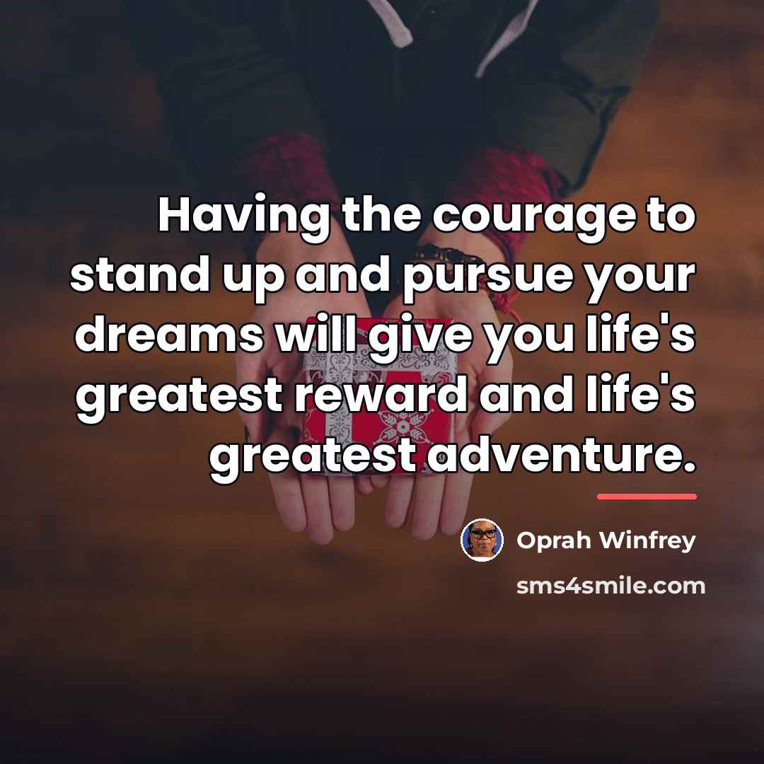 “Having the courage to stand up and pursue your dreams…” quote by Oprah Winfrey