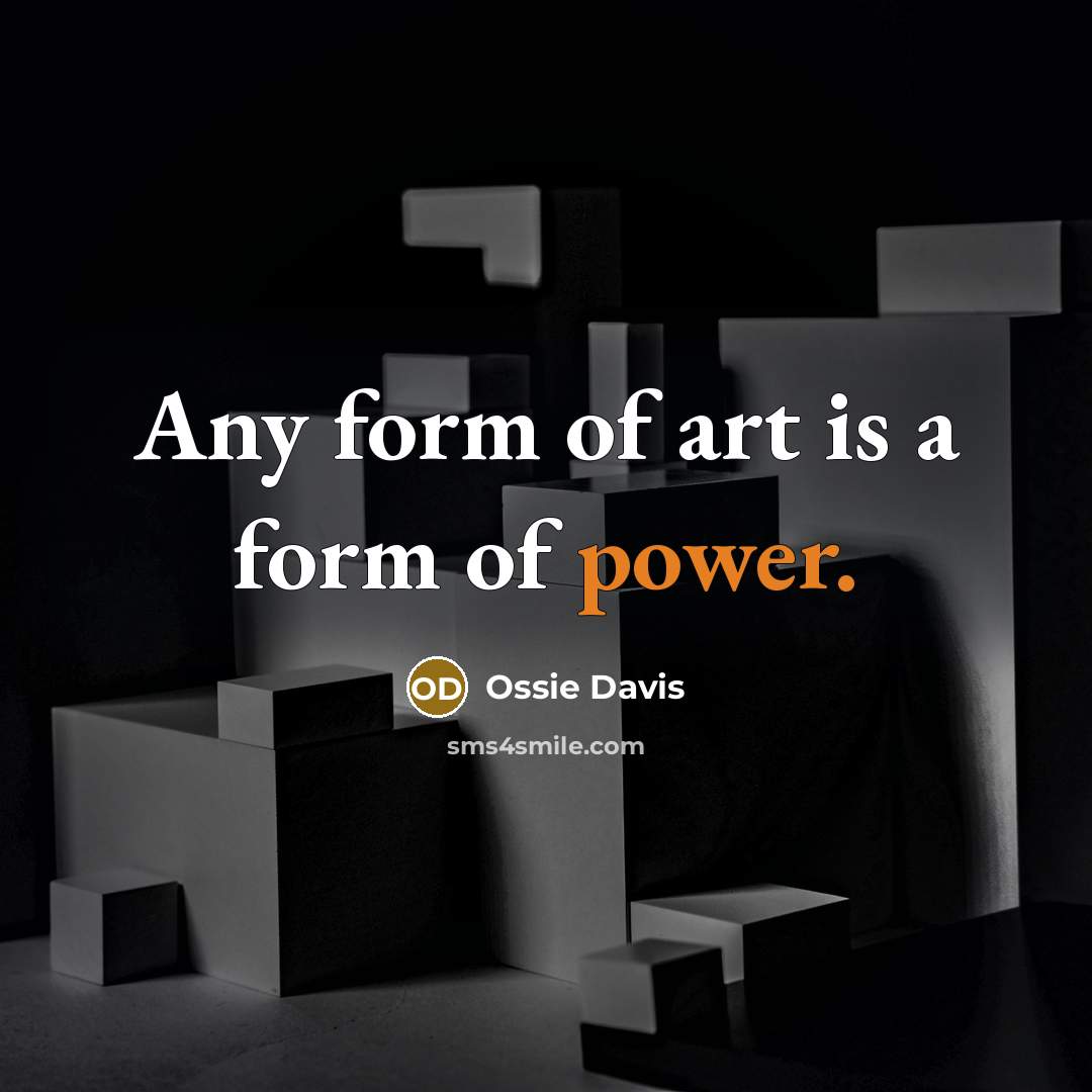 “Any form of art is a form of power.…” quote by Ossie Davis