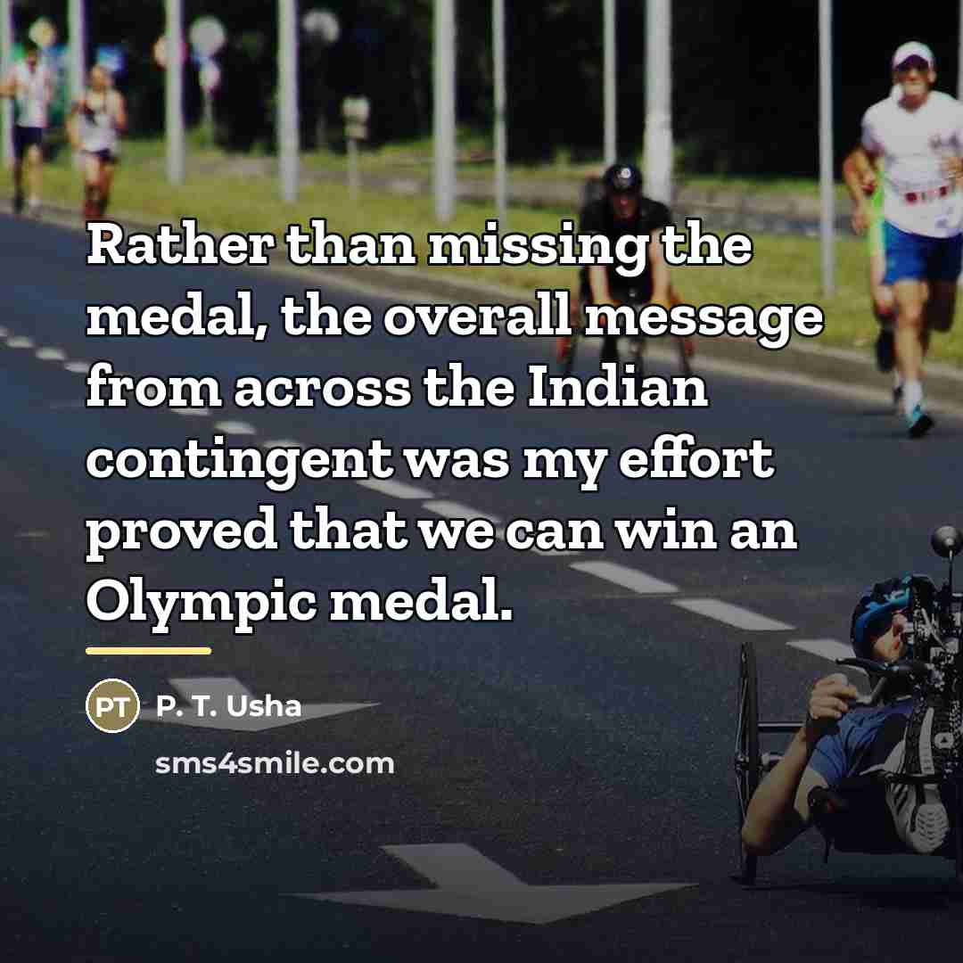 “Rather than missing the medal, the overall message from across…” quote by P. T. Usha